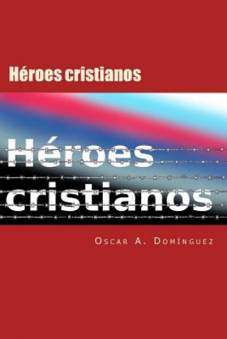 Kniha Heroes Cristianos: Dispuestos a pagar el precio Dr Oscar Dominguez