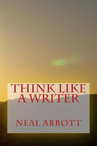 Kniha Think Like A Writer Neal Abbott
