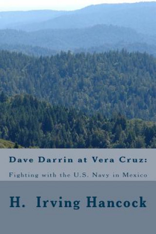 Kniha Dave Darrin at Vera Cruz: : Fighting with the U.S. Navy in Mexico H Irving Hancock