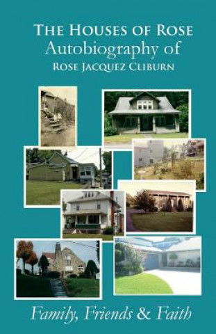 Kniha The Houses of Rose Autobiography of Rose Jacquez Cliburn: Family, Friends & Faith Rose Jacquez Cliburn