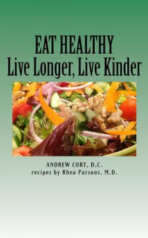 Kniha Eat Healthy: Live Longer, Live Kinder Andrew Cort D C