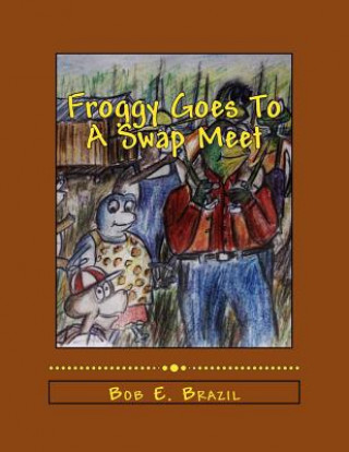 Книга Froggy Goes To A Swap Meet: Book 5 Bob E Brazil