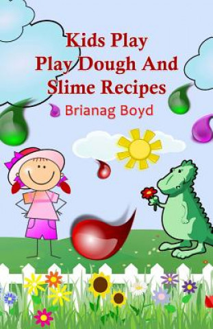 Kniha Kids Play: Play Dough And Slime Recipes Brianag Boyd