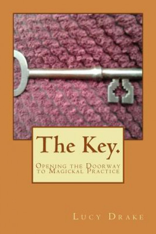 Knjiga The Key.: Opening the Doorway to Magickal Practice Lucy Drake