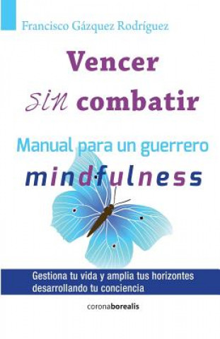 Книга Vencer sin combatir: Manual para un guerrero - Mindfulness Francisco Gazquez Rodriguez