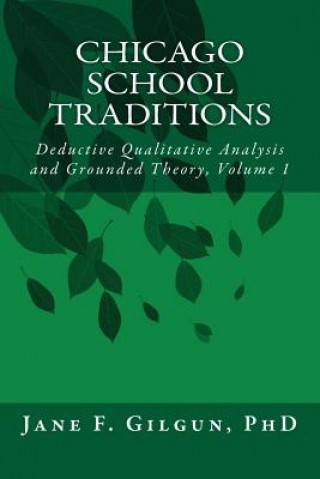 Książka Chicago School Traditions: Deductive Qualitative Analysis and Grounded Theory Vol 1 Jane F Gilgun Phd