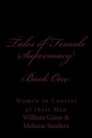 Book Tales of Female Supremacy - Book One: Women in Control of their Men Stephen Glover