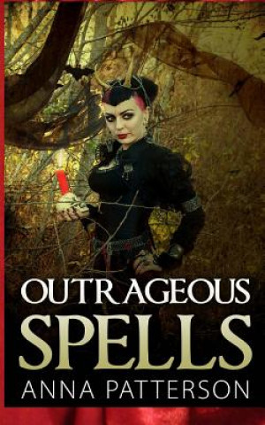Knjiga Outrageous Spells Anna B Patterson