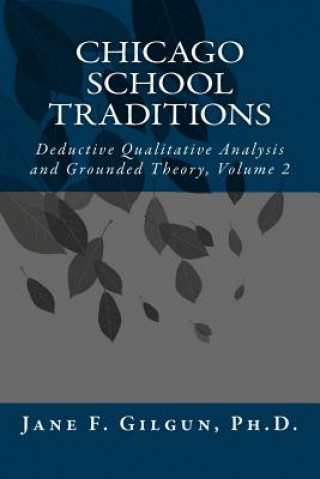 Knjiga Chicago School Traditions: Deductive Qualitative Analysis and Grounded Theory, Volume 2 Jane F Gilgun Phd