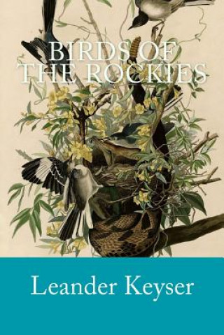 Книга Birds of the Rockies Leander S Keyser