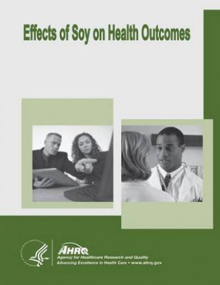 Kniha Effects of Soy on Health Outcomes: Evidence Report/Technology Assessment Number 126 U S Department of Healt Human Services