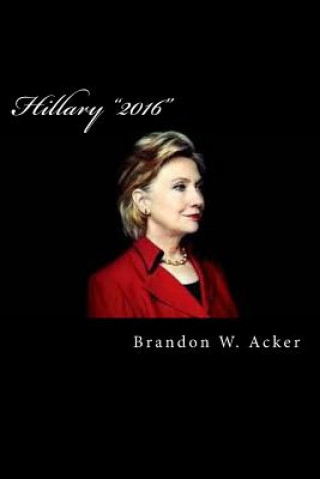 Kniha Hillary "2016" Brandon W Acker