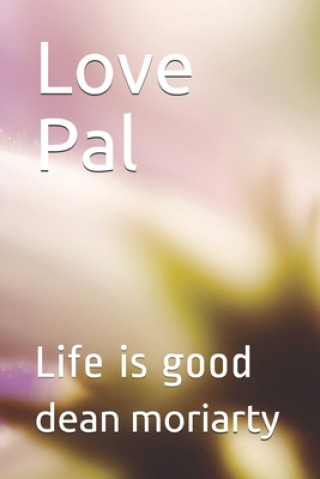 Knjiga Love Pal: Life is good Dean Moriarty