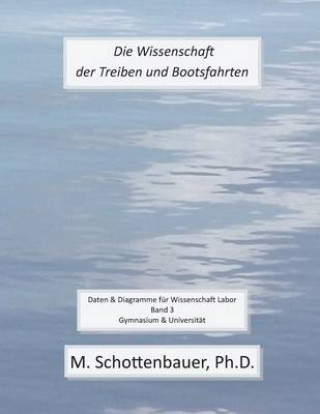 Kniha Die Wissenschaft der Treiben und Bootsfahrten: Daten & Diagramme für Wissenschaft Labor: Band 3 M Schottenbauer