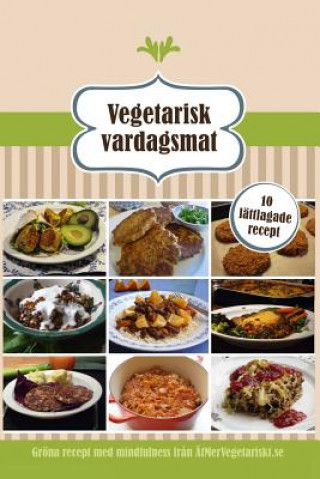 Carte Vegetarisk vardagsmat: 10 lattlagade recept Atmervegetariskt Se