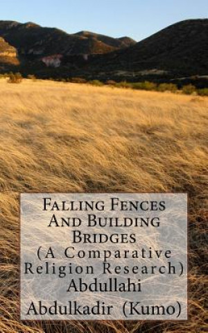 Könyv Falling Fences And Building Bridges: (A Comparative Religious Research) Abdullahi Abdulkadir (Kumo)
