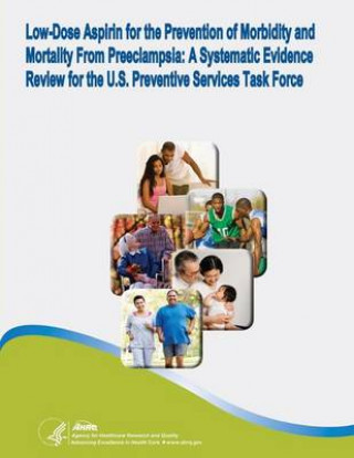 Книга Low-Dose Aspirin for the Prevention of Morbidity and Mortality From Preeclampsia: A Systematic Evidence Review for the U.S. Preventive Services Task F U S Department of Healt Human Services