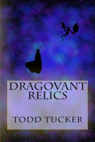 Kniha Dragovant Relics Todd Tucker