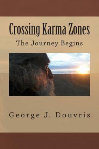 Könyv Crossing Karma Zones: The Journey Begins George J Douvris