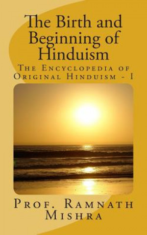 Carte The Birth and Beginning of Hinduism Prof Ram Nath Mishra