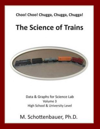 Carte Choo! Choo! Chugga, Chugga, Chugga! The Science of Trains: Data & Graphs for Science Lab: Volume 3 M Schottenbauer