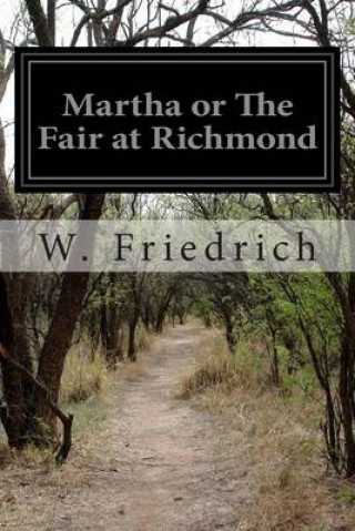 Kniha Martha or The Fair at Richmond W Friedrich