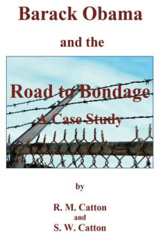 Kniha Barack Obama and the Road to Bondage A Case Study R M Catton