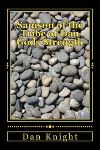 Könyv Samson of the Tribe of Dan Gods Strength: God will send Mercy after he sends correction Min Dan Edward Knight Sr