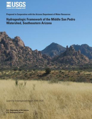 Livre Hydrogeologic Framework of the Middle San Pedro Watershed, Southeastern Arizona U S Department of the Interior