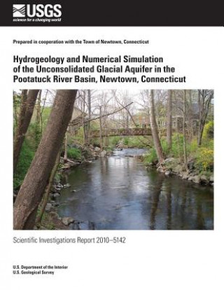 Carte Hydrogeology and Numerical Simulation of the Unconsolidated Glacial Aquifer in the Pootatuck River Basin, Newtown, Connecticut U S Department of the Interior