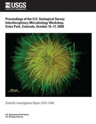 Kniha Proceedings of the U.S. Geological Survey Interdisciplinary Microbiology Workshop, Estes Park, Colorado, October 15?17, 2008 U S Department of the Interior