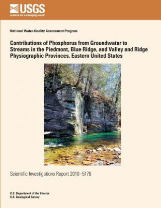 Kniha Contributions of Phosphorus from Groundwater to Streams in the Piedmont, Blue Ridge, and Valley and Ridge Physiographic Provinces, Eastern United Stat U S Department of the Interior