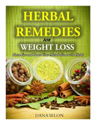 Kniha Herbal Remedies for Weight Loss: Burn Fat and Boost Your Metabolism with Herbs Dana Selon