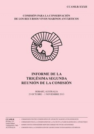 Livre Informe de la Trigésima Segunda Reunión de la Comisión: Hobart, Australia, 23 octubre - 1 noviembre de 2013 Comision Para La Conservacion De Los R