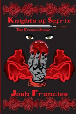 Book Knights of Sefrix: The Crimson Smoke Josh Francies