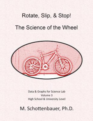 Buch Rotate, Slip, & Stop! The Science of the Wheel: Data and Graphs for Science Lab: Volume 3 M Schottenbauer