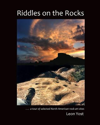 Könyv Riddles on the Rocks: A Tour of Selected North American Rock Art Sites Leon Yost