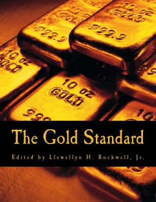 Könyv The Gold Standard (Large Print Edition): Perspectives in the Austrian School Llewellyn H Rockwell Jr