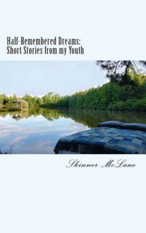 Книга Half-Remembered Dreams: Short-Stories from my Youth Skinner T McLane