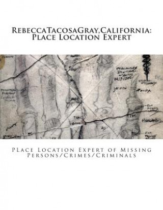 Kniha RebeccaTacosaGray, California: Place Location Expert: Place Location Expert of Missing Persons/Crimes/Criminals Rebecca * Tacosagray