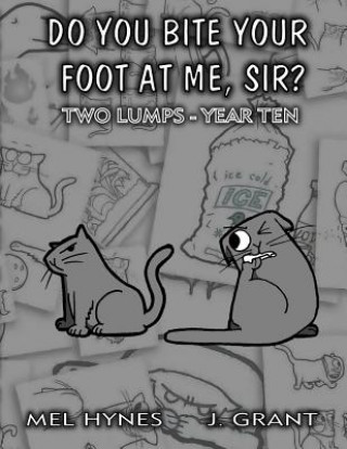 Carte Do You Bite Your Foot At Me, Sir?: Two Lumps, Year 10 Mel Hynes