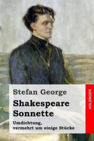 Könyv Shakespeare. Sonnette: Umdichtung, vermehrt um einige Stücke Stefan George