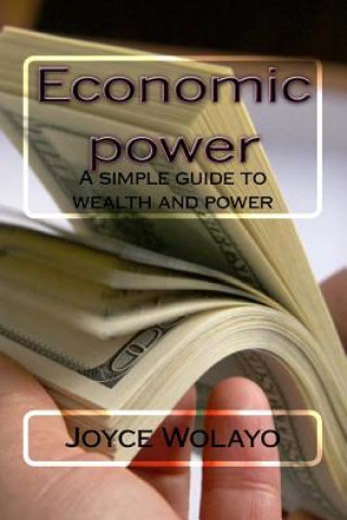 Könyv Economic power: A simple guide to wealth and power MS Joyce Wolayo