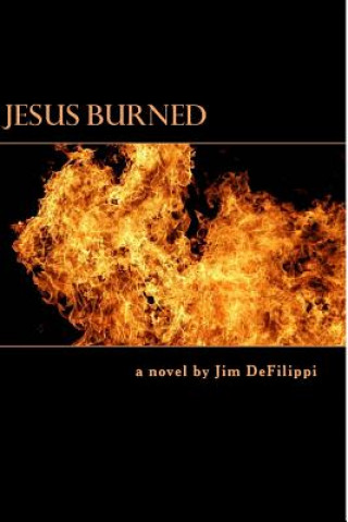 Könyv Jesus Burned Jim Defilippi