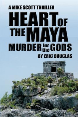 Kniha Heart of the Maya: Murder for the Gods Eric L Douglas