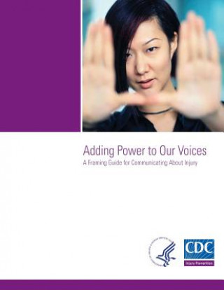 Książka Adding Power to Our Voices: A Framing Guide for Communicating About Injury National Injury Prevention and Control