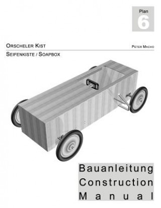 Kniha Orscheler Kist - Seifenkisten Bauanleitung dt./engl.: Soapbox Construction Manual ger./engl. Peter Macho