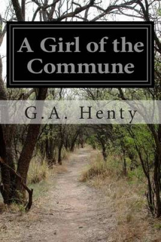 Knjiga A Girl of the Commune G. A. Henty