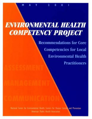 Książka Environmental Health Competency Project: Recommendations for Core Competencies for Local Environmental Health Practitioners National Center for Environmenta Health