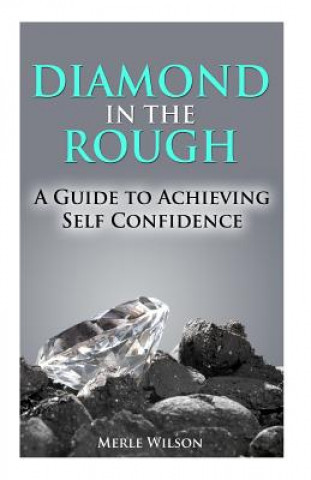 Knjiga Diamond in the Rough: A Guide To Achieving Self Confidence Mrs Merle Wilson